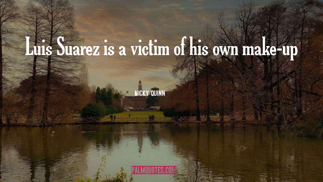 Micky Quinn Quotes: Luis Suarez is a victim