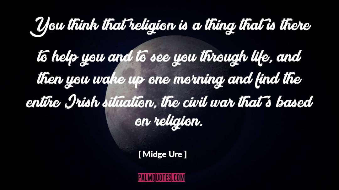 Midge Ure Quotes: You think that religion is