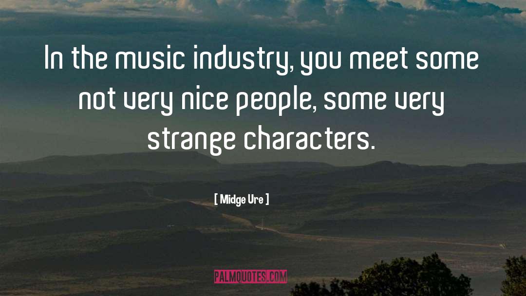 Midge Ure Quotes: In the music industry, you
