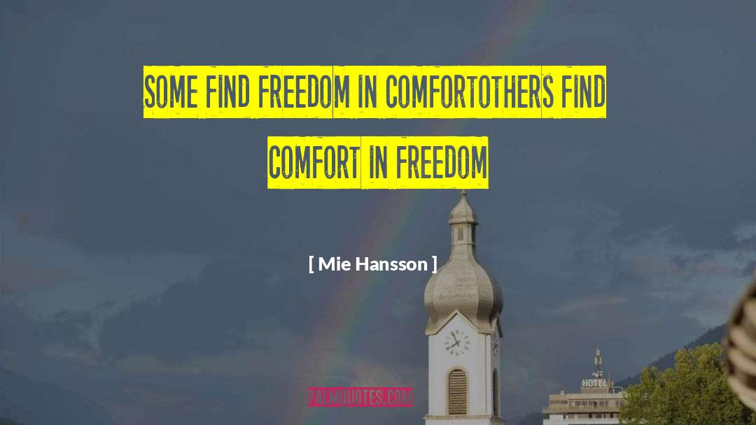 Mie Hansson Quotes: Some find freedom in comfort<br