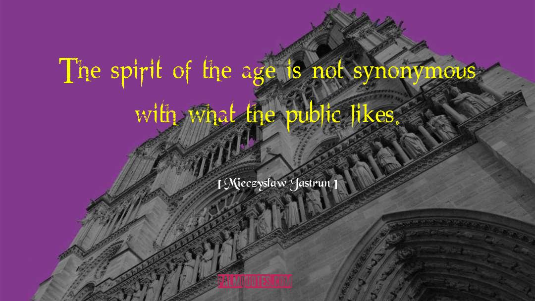 Mieczyslaw Jastrun Quotes: The spirit of the age