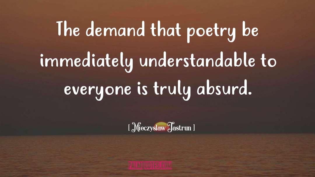 Mieczyslaw Jastrun Quotes: The demand that poetry be