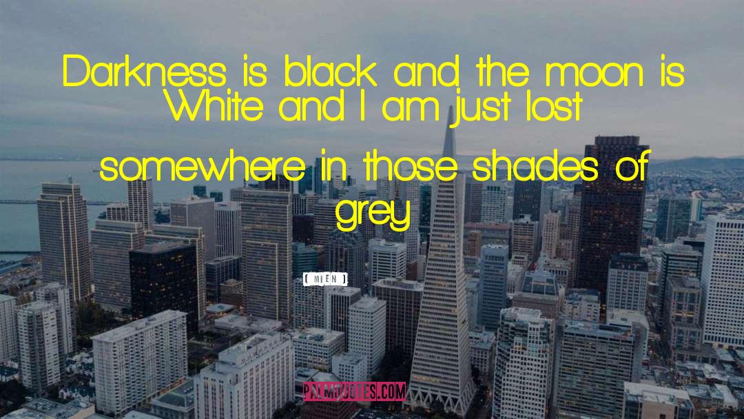 Mien Quotes: Darkness is black and the