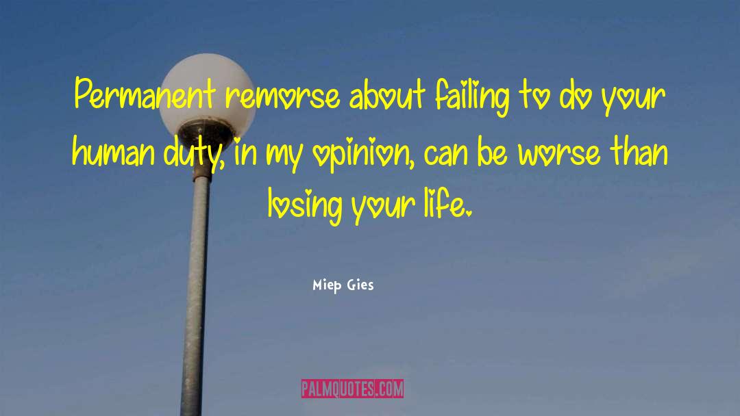 Miep Gies Quotes: Permanent remorse about failing to