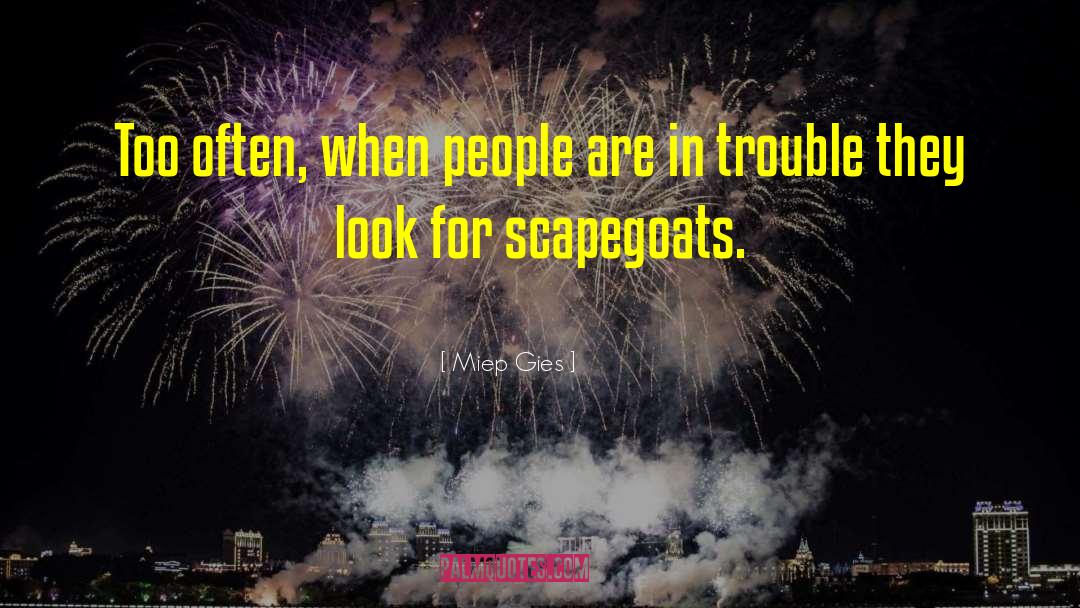 Miep Gies Quotes: Too often, when people are