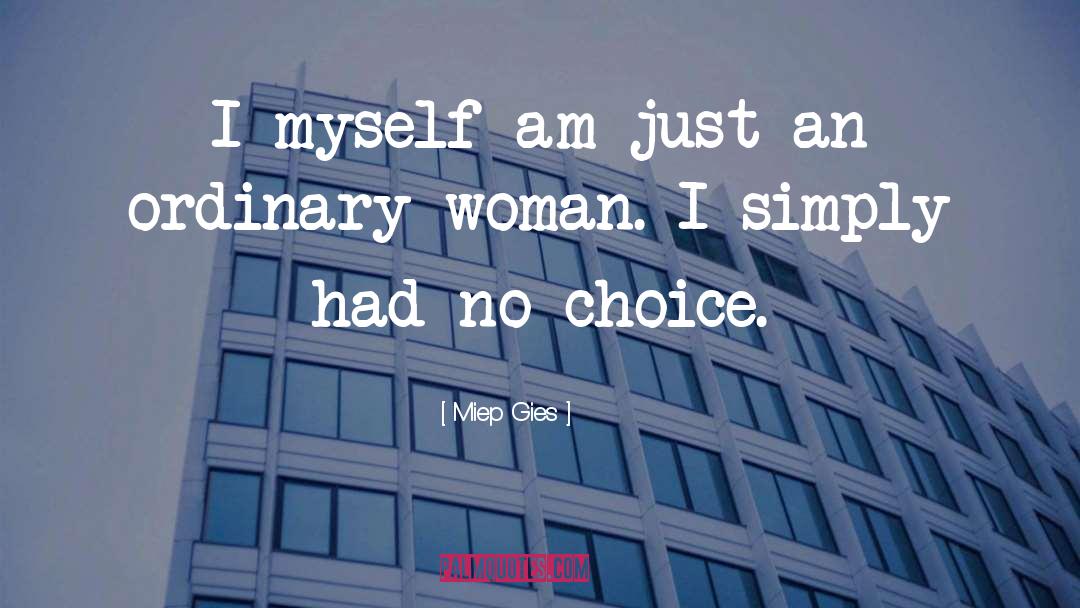 Miep Gies Quotes: I myself am just an