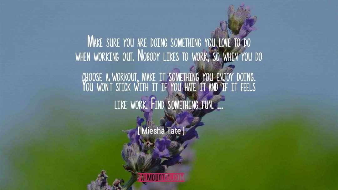 Miesha Tate Quotes: Make sure you are doing