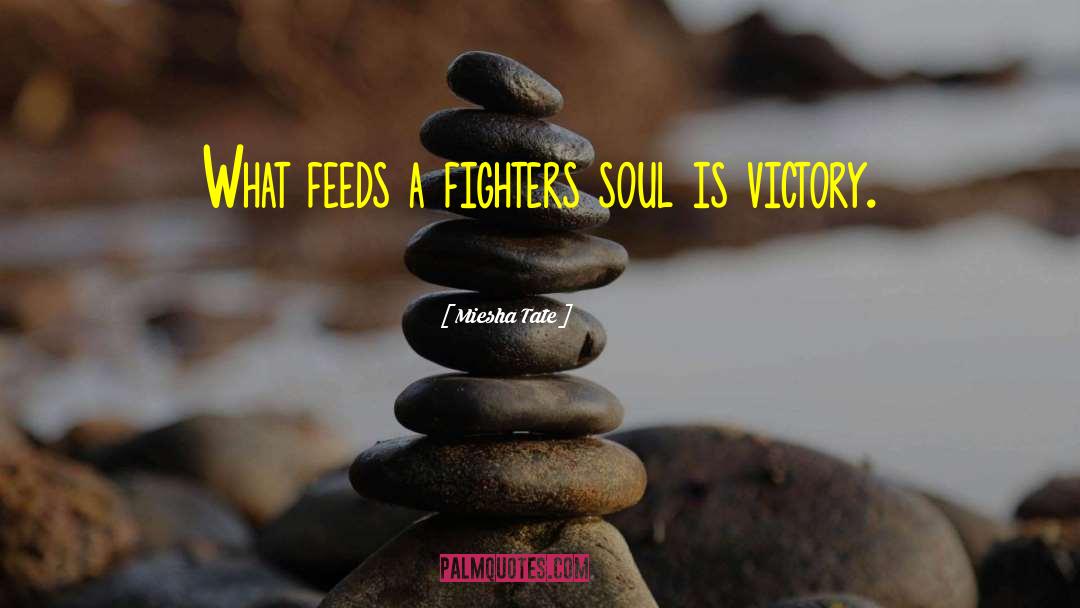 Miesha Tate Quotes: What feeds a fighters soul