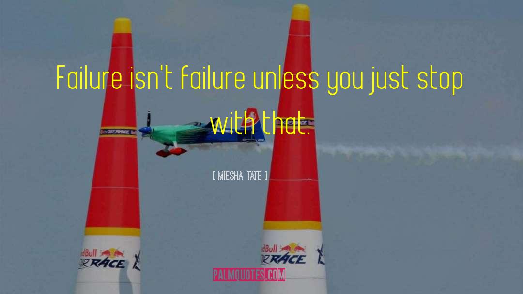 Miesha Tate Quotes: Failure isn't failure unless you