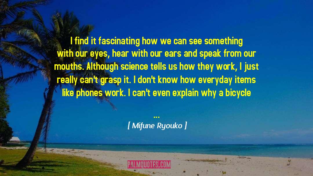 Mifune Ryouko Quotes: I find it fascinating how