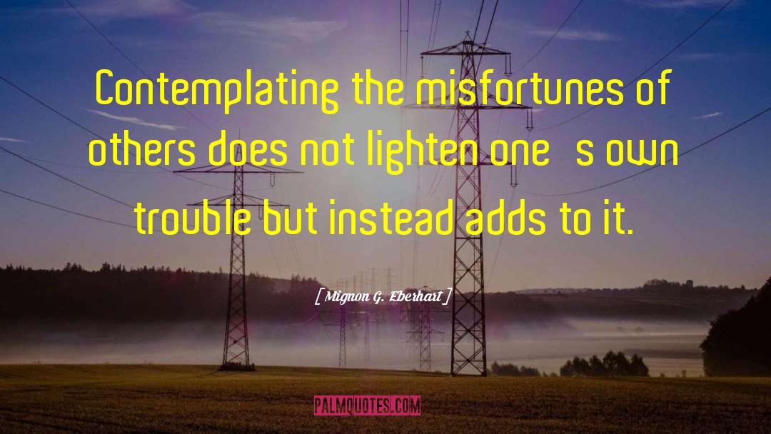 Mignon G. Eberhart Quotes: Contemplating the misfortunes of others