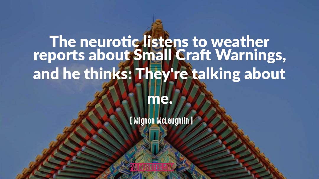 Mignon McLaughlin Quotes: The neurotic listens to weather