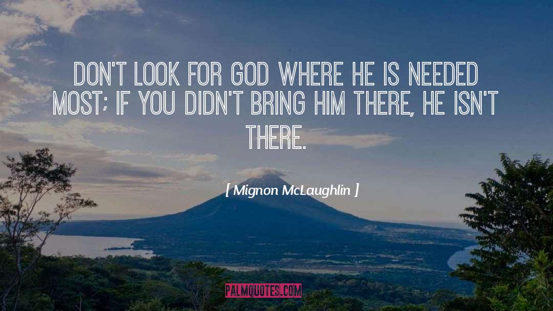 Mignon McLaughlin Quotes: Don't look for God where