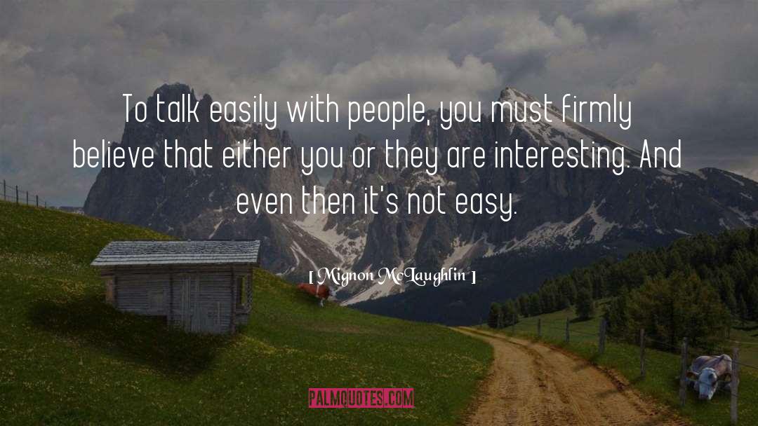 Mignon McLaughlin Quotes: To talk easily with people,