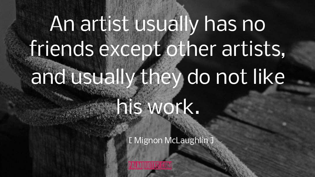 Mignon McLaughlin Quotes: An artist usually has no