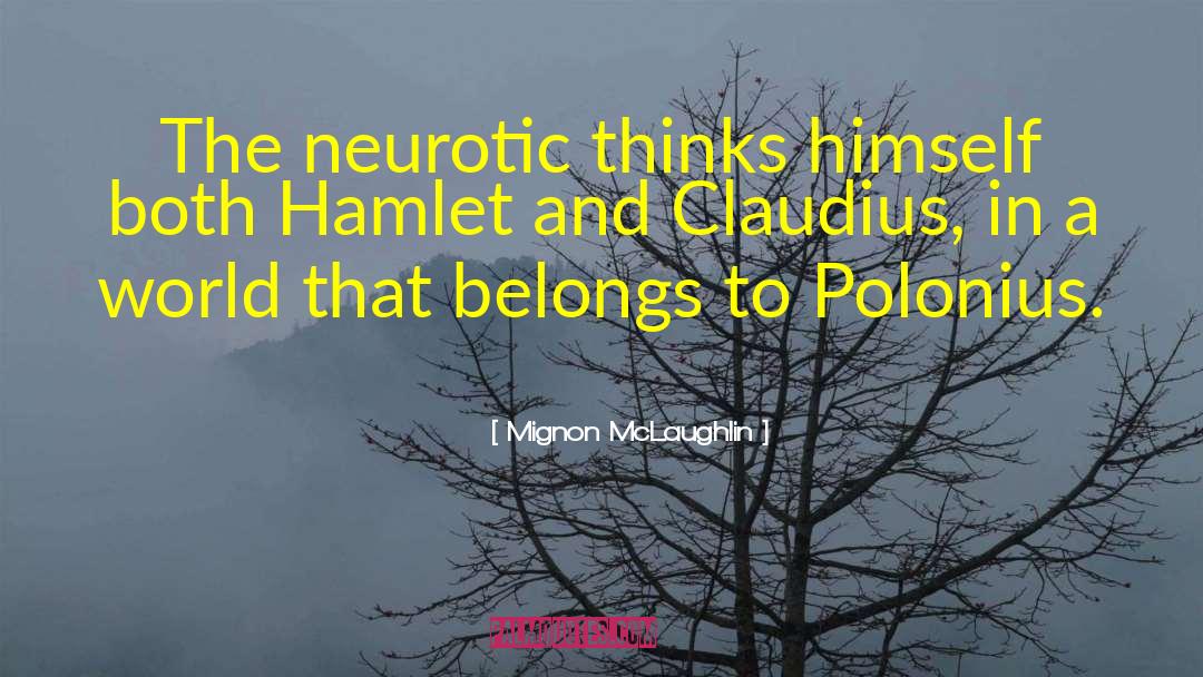 Mignon McLaughlin Quotes: The neurotic thinks himself both