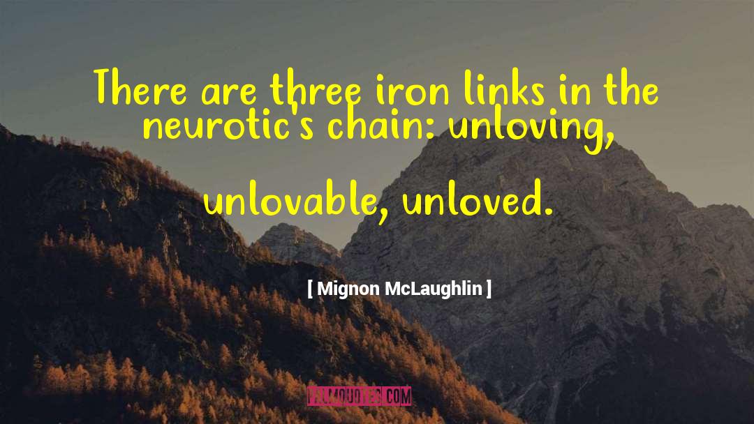 Mignon McLaughlin Quotes: There are three iron links