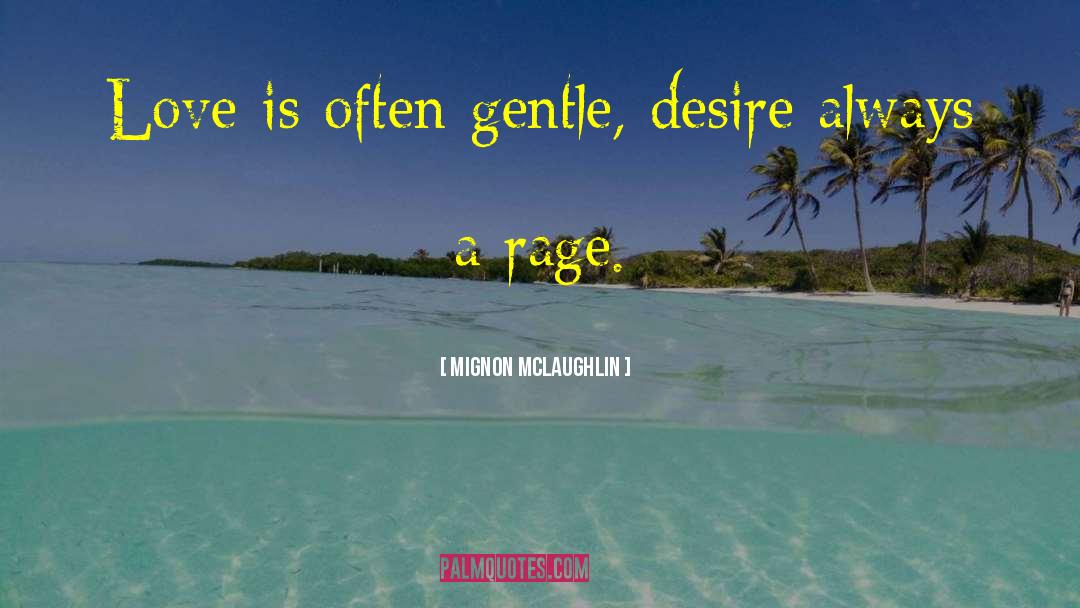Mignon McLaughlin Quotes: Love is often gentle, desire
