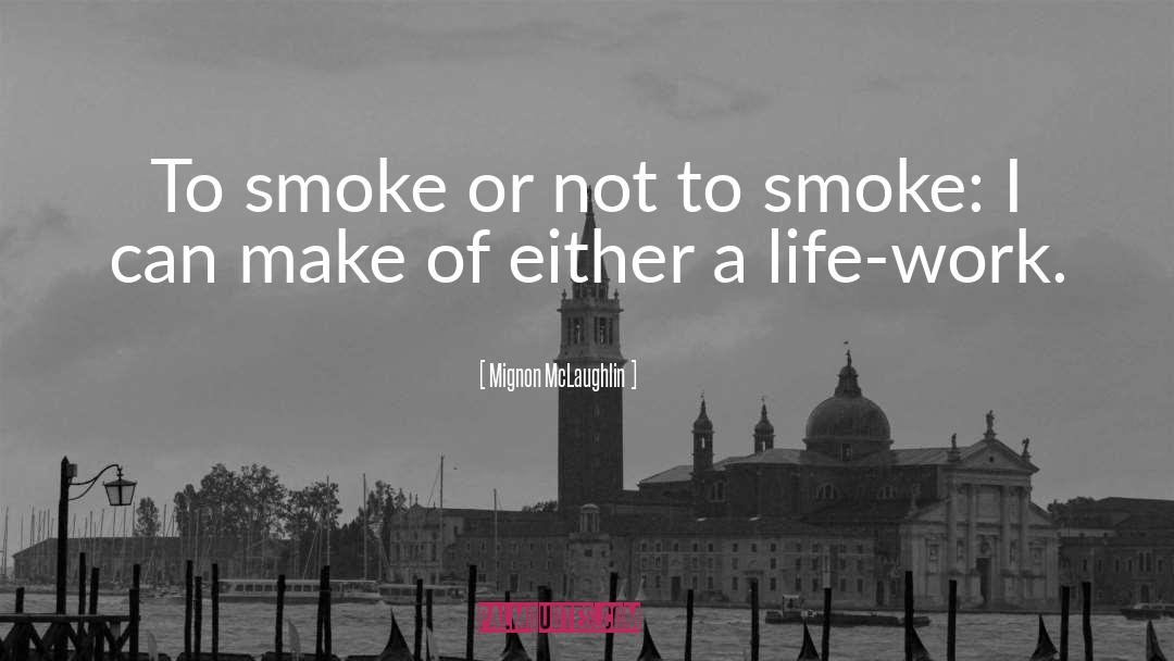 Mignon McLaughlin Quotes: To smoke or not to