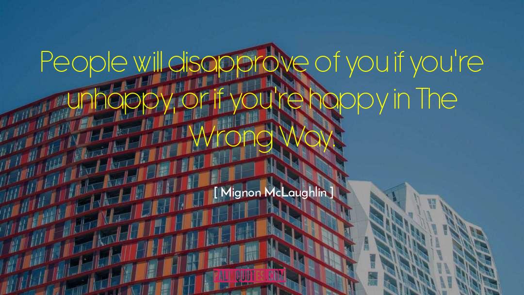 Mignon McLaughlin Quotes: People will disapprove of you