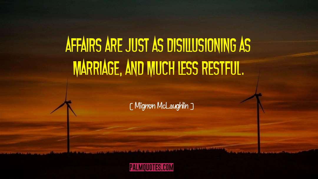 Mignon McLaughlin Quotes: Affairs are just as disillusioning