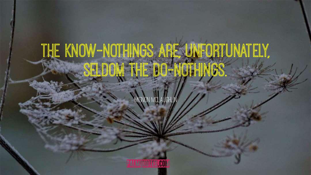 Mignon McLaughlin Quotes: The know-nothings are, unfortunately, seldom