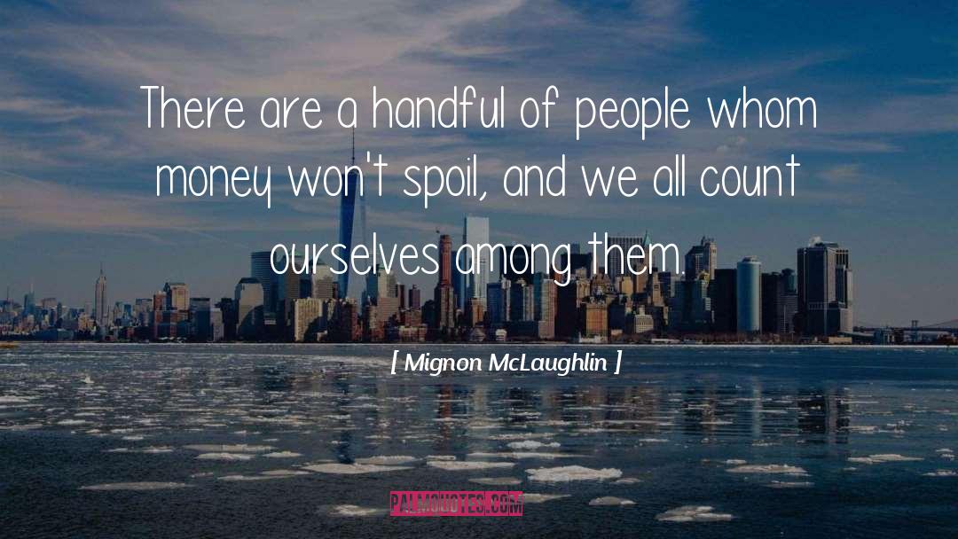 Mignon McLaughlin Quotes: There are a handful of