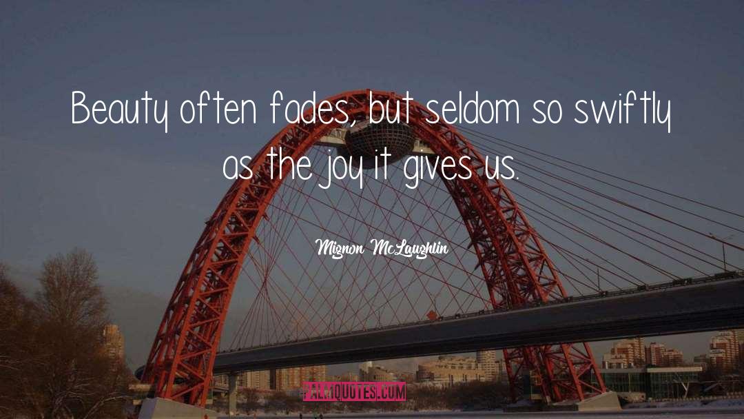 Mignon McLaughlin Quotes: Beauty often fades, but seldom