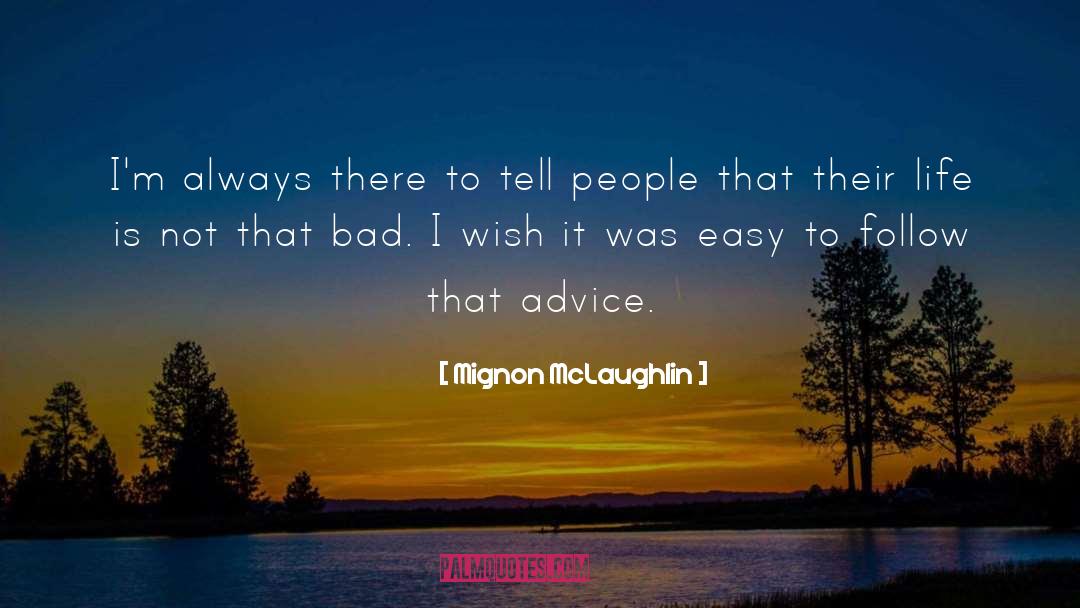 Mignon McLaughlin Quotes: I'm always there to tell