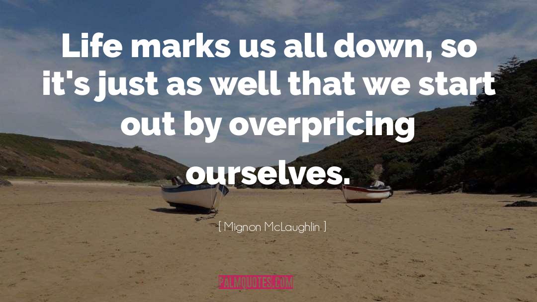 Mignon McLaughlin Quotes: Life marks us all down,