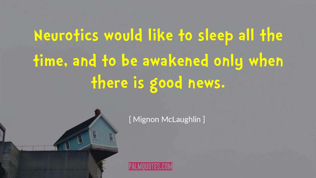 Mignon McLaughlin Quotes: Neurotics would like to sleep