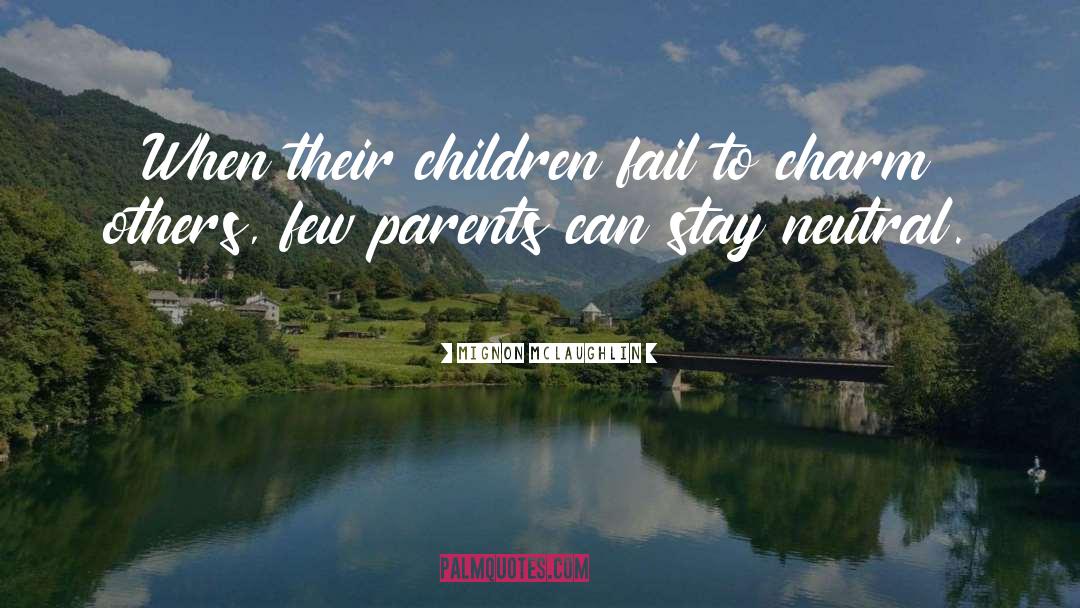 Mignon McLaughlin Quotes: When their children fail to