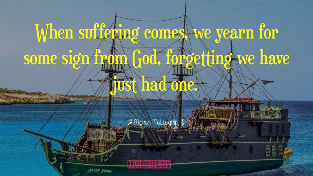 Mignon McLaughlin Quotes: When suffering comes, we yearn