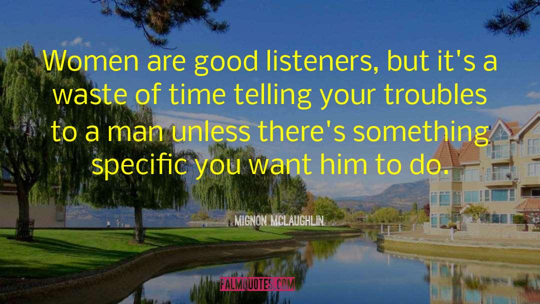 Mignon McLaughlin Quotes: Women are good listeners, but