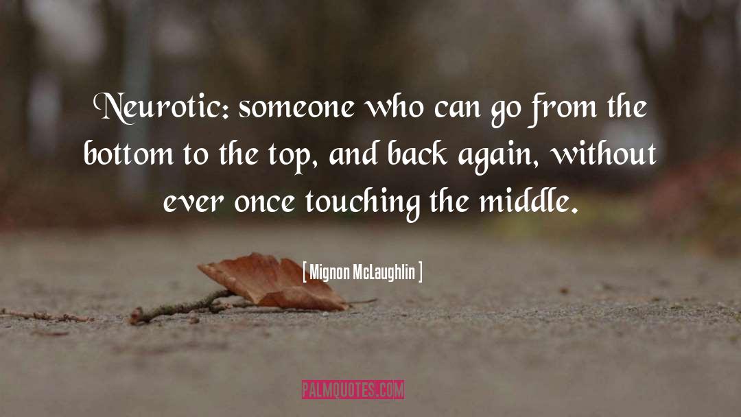 Mignon McLaughlin Quotes: Neurotic: someone who can go