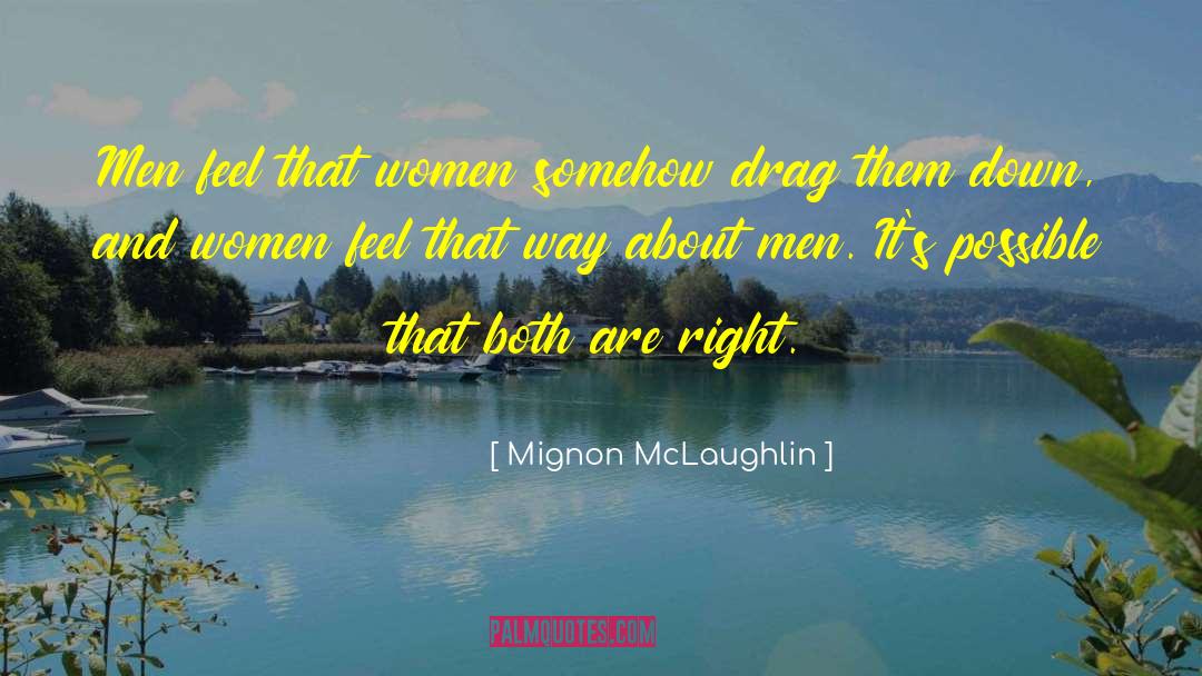 Mignon McLaughlin Quotes: Men feel that women somehow