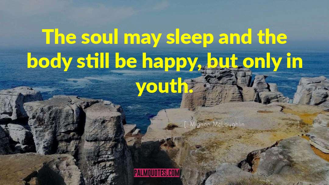 Mignon McLaughlin Quotes: The soul may sleep and