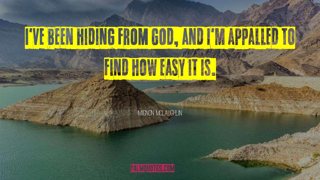 Mignon McLaughlin Quotes: I've been hiding from God,