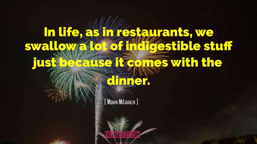 Mignon McLaughlin Quotes: In life, as in restaurants,