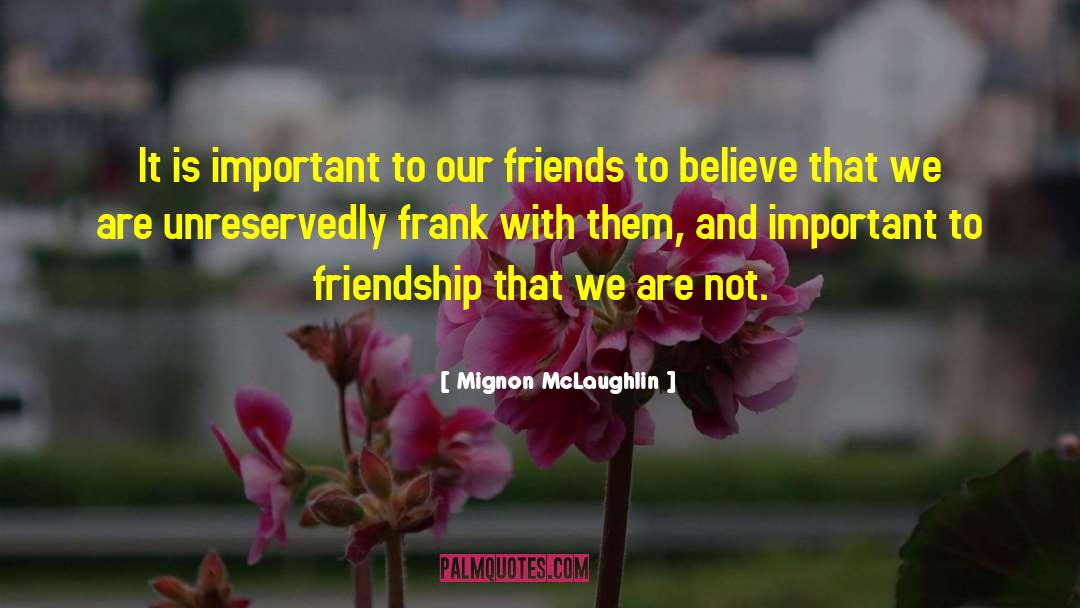 Mignon McLaughlin Quotes: It is important to our