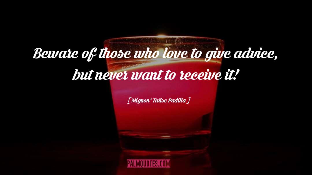 Mignon' Talise Padilla Quotes: Beware of those who love