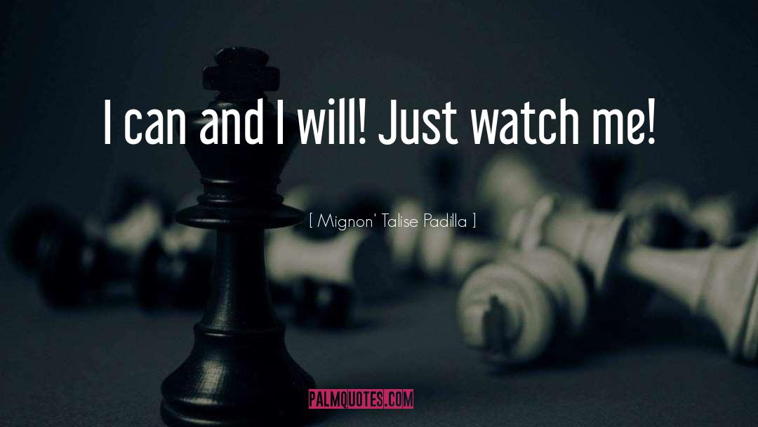 Mignon' Talise Padilla Quotes: I can and I will!