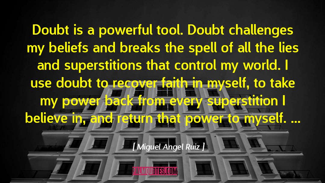 Miguel Angel Ruiz Quotes: Doubt is a powerful tool.