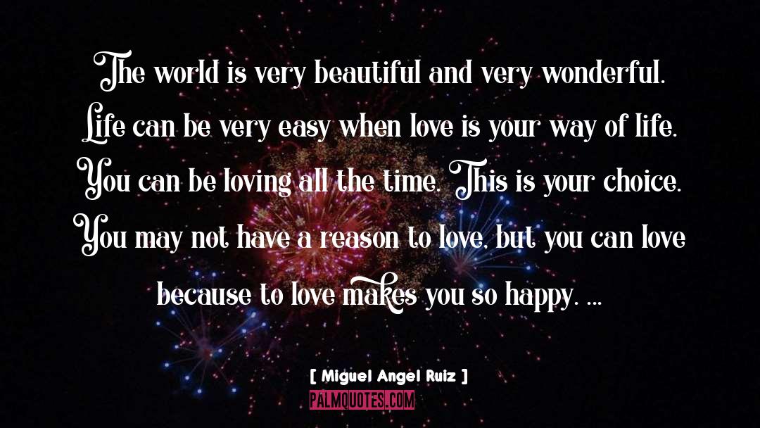 Miguel Angel Ruiz Quotes: The world is very beautiful