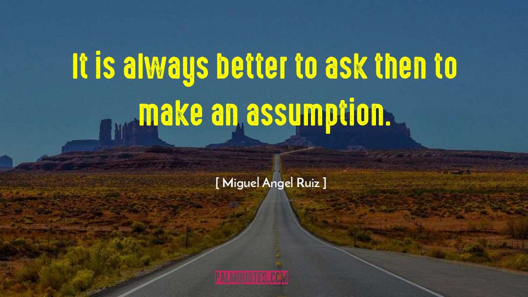 Miguel Angel Ruiz Quotes: It is always better to