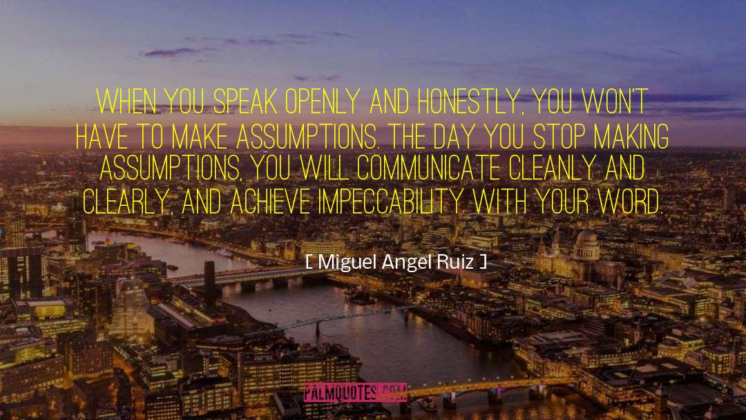 Miguel Angel Ruiz Quotes: When you speak openly and
