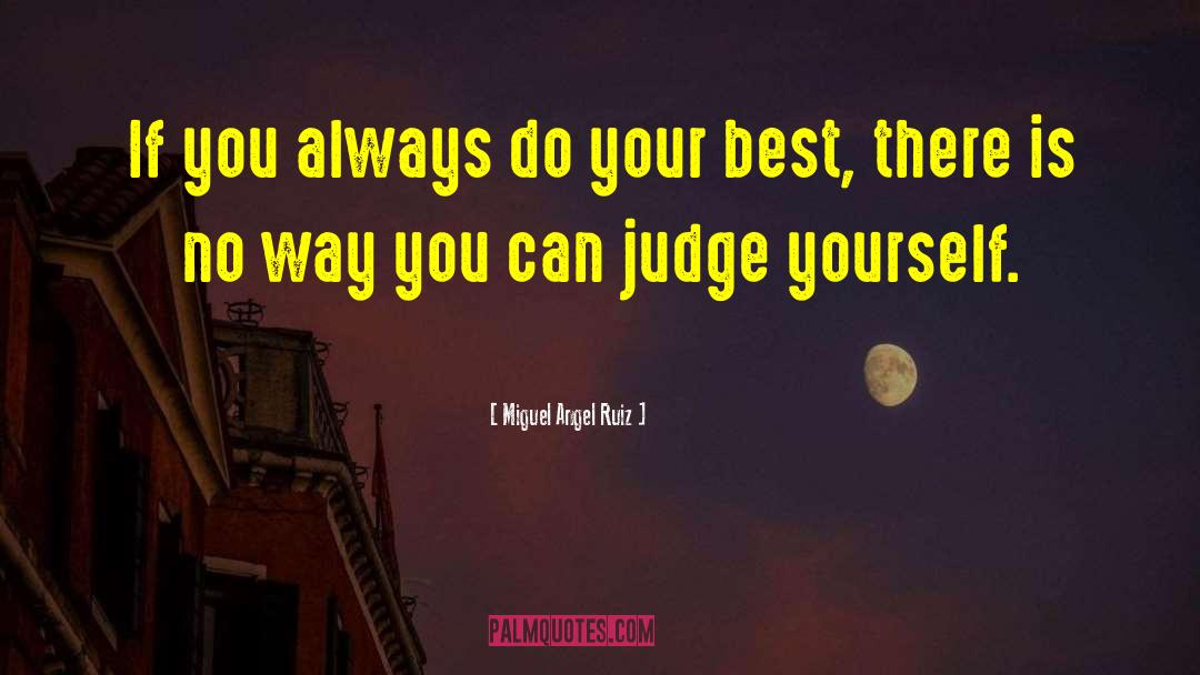 Miguel Angel Ruiz Quotes: If you always do your