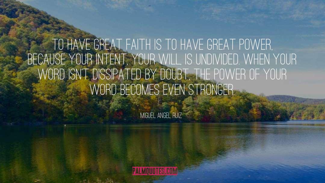 Miguel Angel Ruiz Quotes: To have great faith is