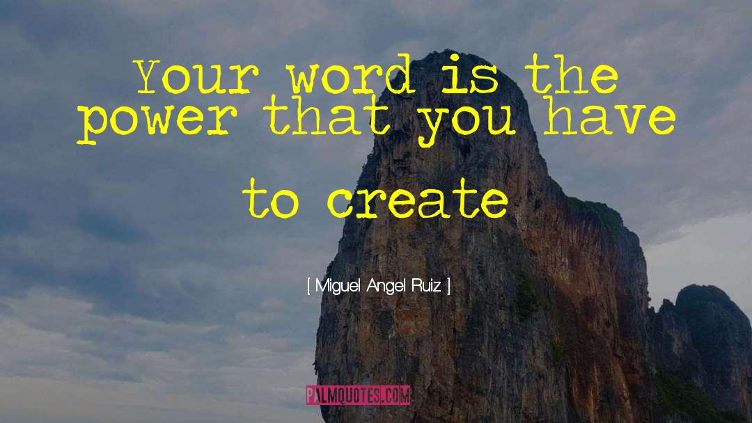 Miguel Angel Ruiz Quotes: Your word is the power