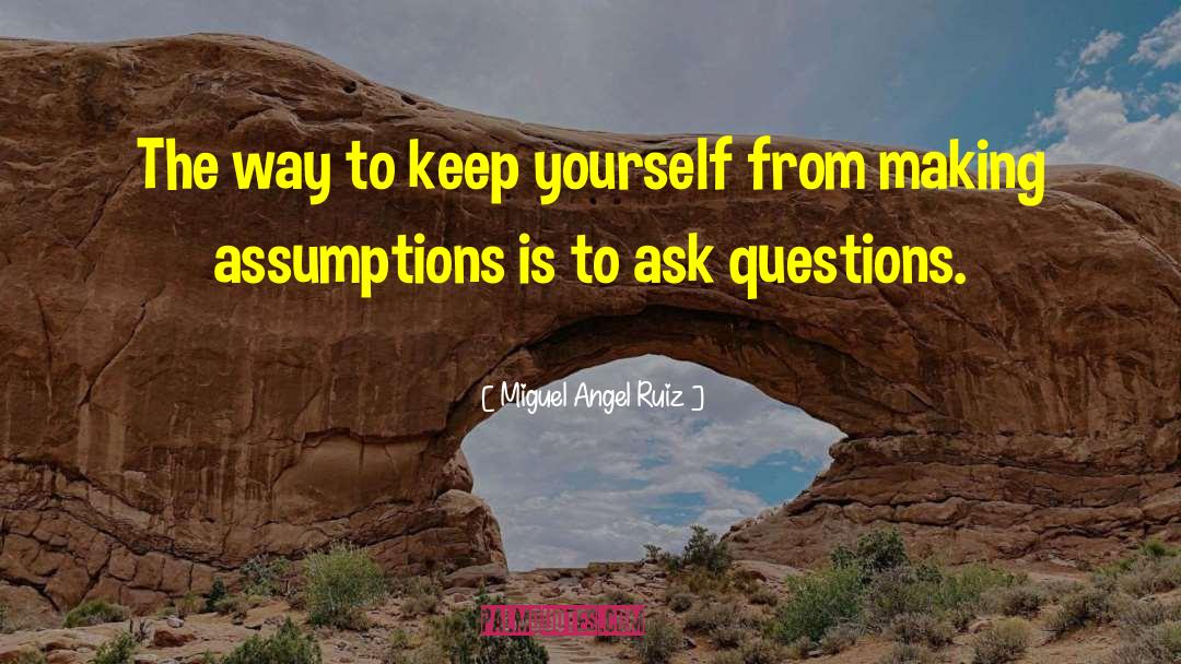 Miguel Angel Ruiz Quotes: The way to keep yourself